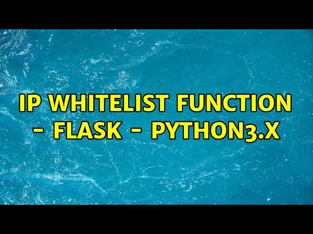 IP Whitelist Function - Flask - Python3.x