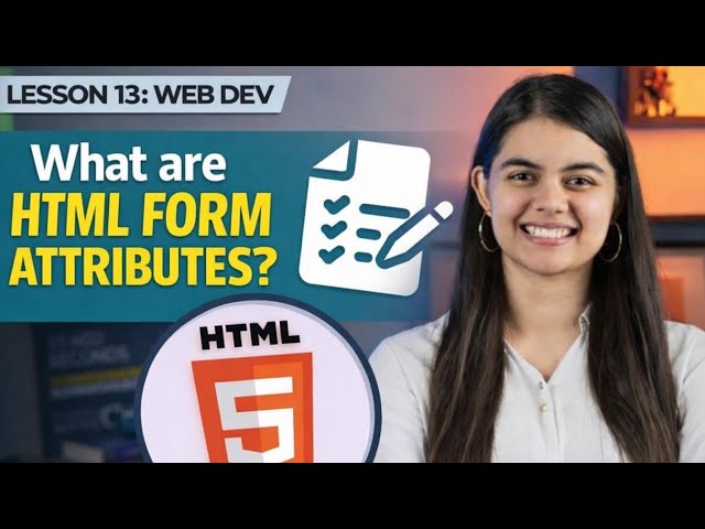 HTML Form Attributes with Example | Beginner Friendly | Lesson 13