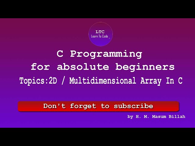 2D or Multidimensional Array In C | C Programming for absolute beginners