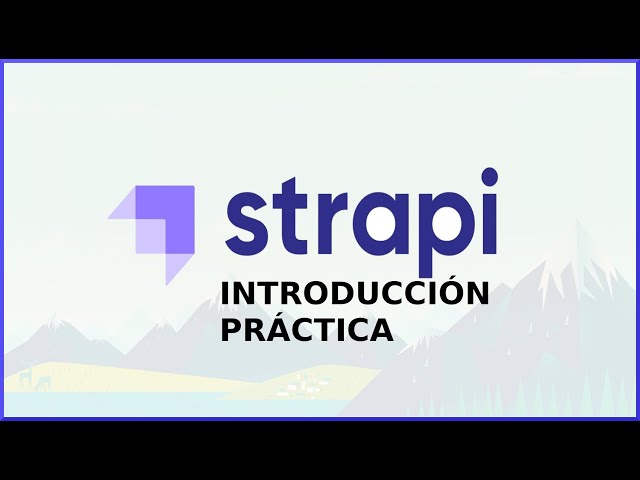 Strapi, Headless CMS | Introducción Práctica a Strapi