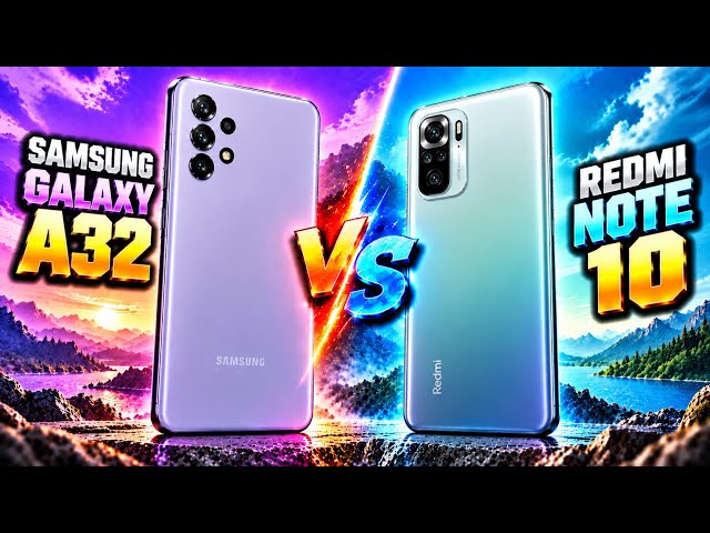 Samsung Galaxy A32 Vs Redmi Note 10 | Full Comparison – Which One Is BEST?