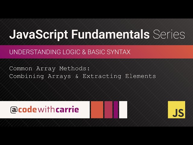Array Methods: Combining Arrays and Extracting Elements | JavaScript Fundamentals Series