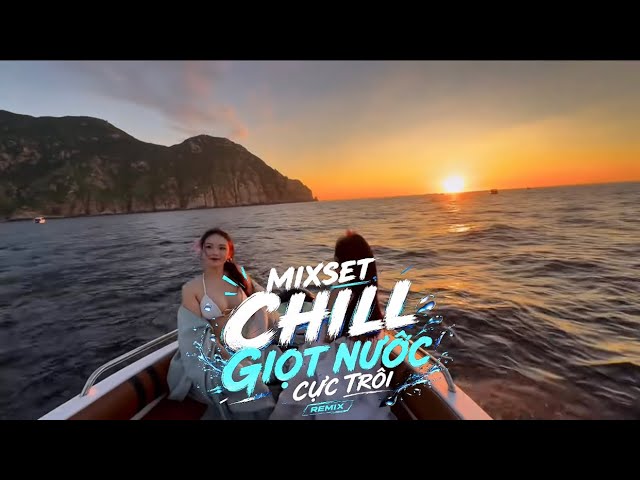Mixset giọt nước cực chill