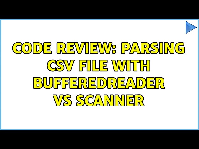 Code Review: Parsing CSV file with BufferedReader vs Scanner (2 Solutions!!)
