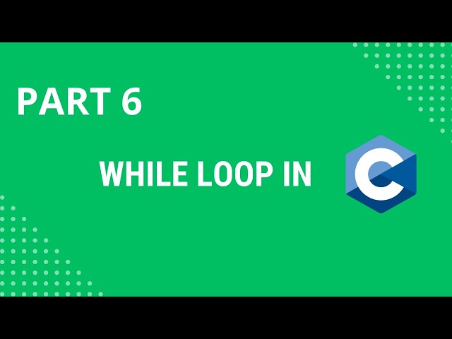 While and Do While in C | Part #6