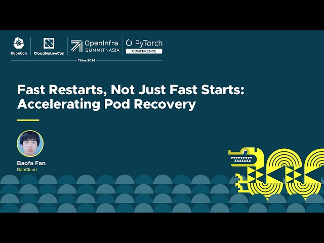 ⚡ Fast Restarts, Not Just Fast Starts: Accelerating Pod Recovery - Baofa Fan, DaoCloud