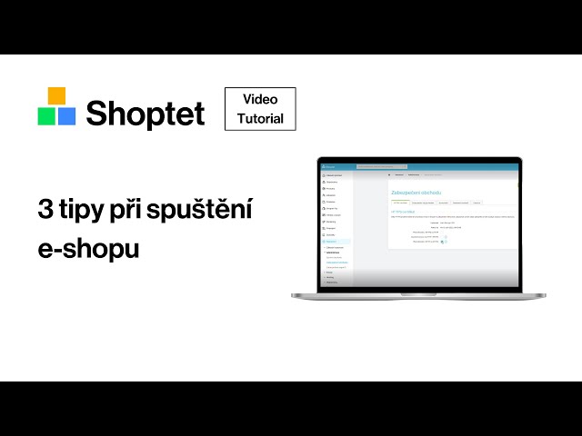 3 tipy při spuštění e-shopu | Shoptet Tutoriál