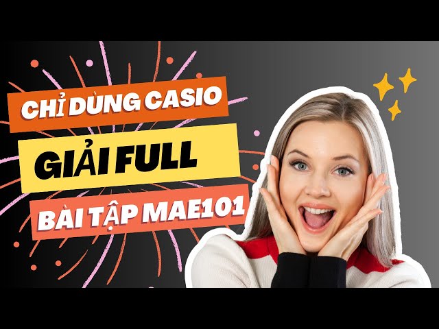 Chỉ dùng CASIO, giải FULL các dạng bài MAE101 || Tuấn và Quân FPT #1
