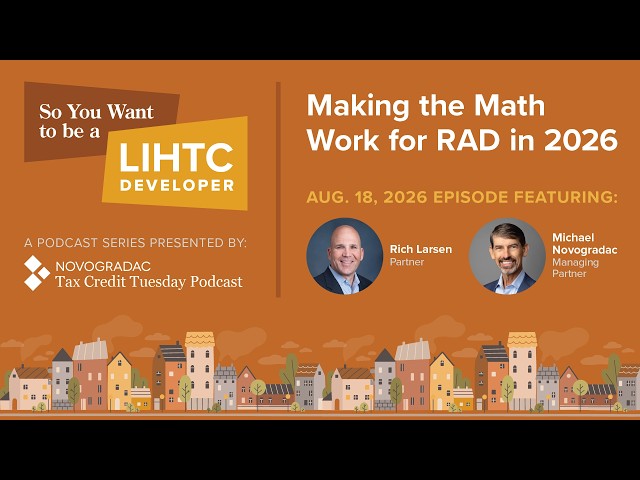 Aug. 18, 2026: So You Want to Be a LIHTC Developer: Making the Math Work for RAD in 2026
