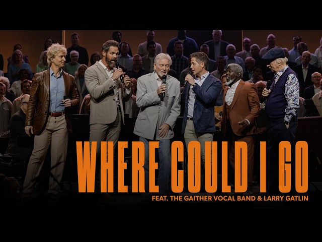 Where Could I Go (feat. The Gaither Vocal Band & Larry Gatlin) | Live at Brentwood Baptist Church