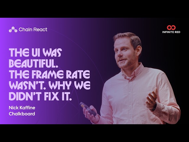 The UI Was Beautiful. The Frame Rate Wasn’t. Why We Didn’t Fix It. — Nick Kaffine | Chain React 2026