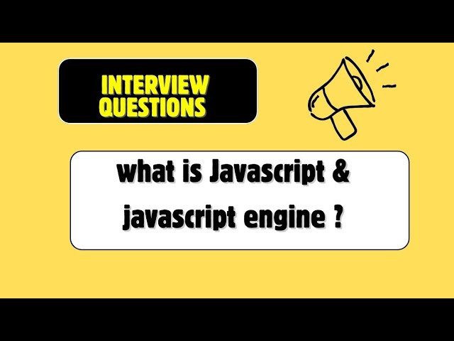 JavaScript Interview - what is JavaScript ? What is the role of Javascript engine ?