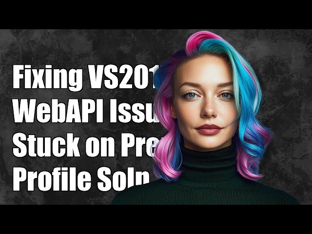 Fixing VS2017 WebAPI Publish Issue: Stuck on Preparing Profile Solution