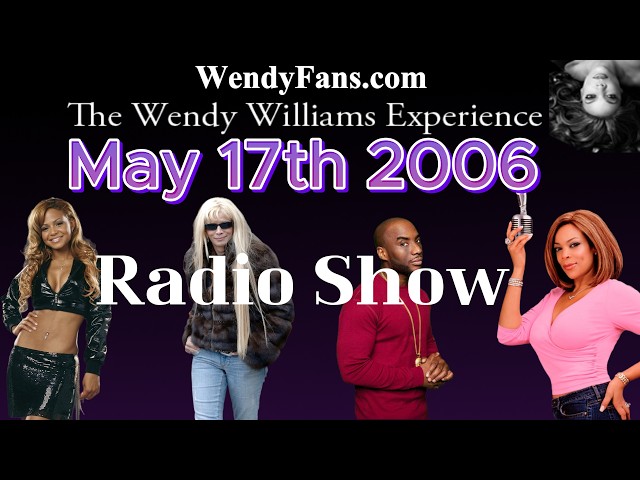 May 17th 2006 Of The Wendy Williams Experience Radio Show