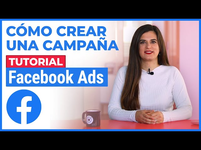 Tutorial Facebook Ads: Cómo hacer una Campaña Publicitaria