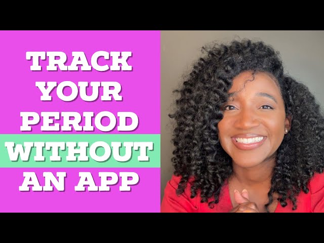 Period Tracking: How to understand and track your period without an app