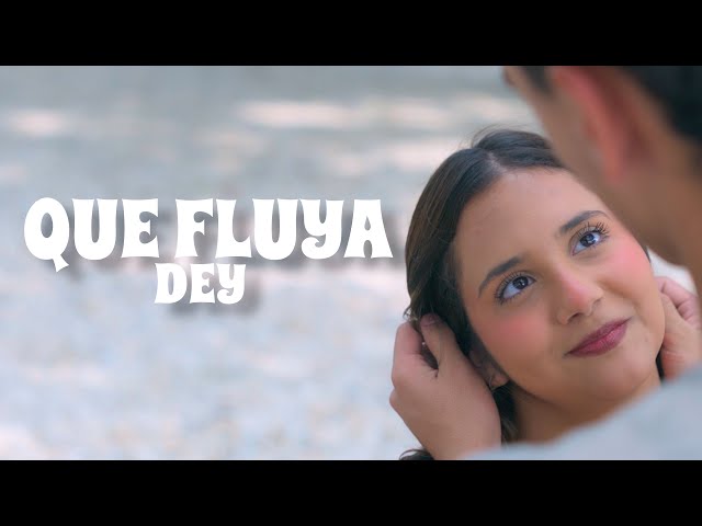 DEY - Que fluya (Video Official)