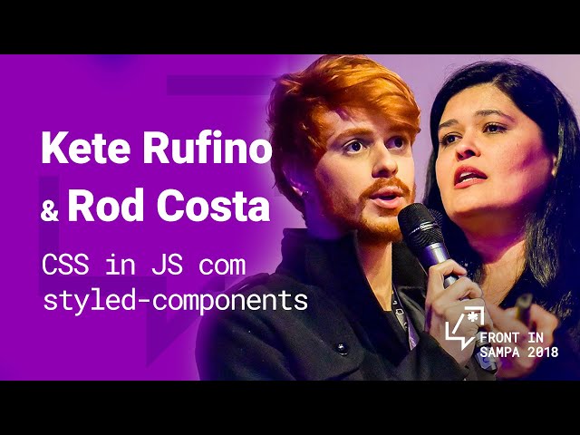 Front In Sampa 2018 - Kete Rufino e Rod Costa: CSS in JS com styled-components