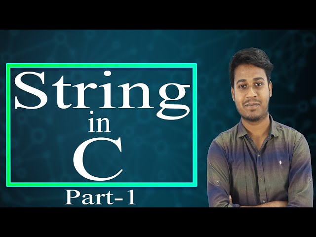 String in C ! স্ট্রিং কি ! ক্যারেকটার অ্যারে কি ! সি প্রোগ্রামিং ভাষায় - Part 1
