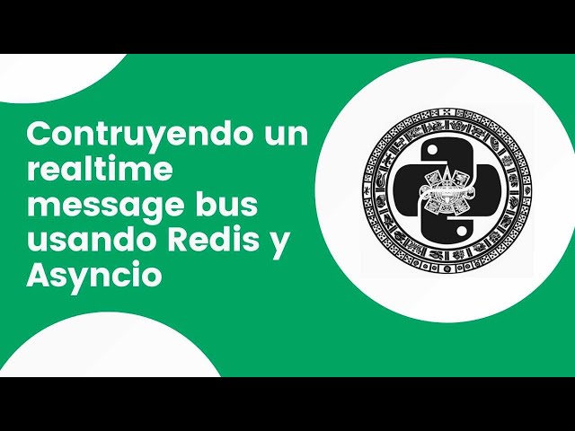 #PyMX 🐍 20.04 | Contruyendo un realtime message bus usando Redis y Asyncio