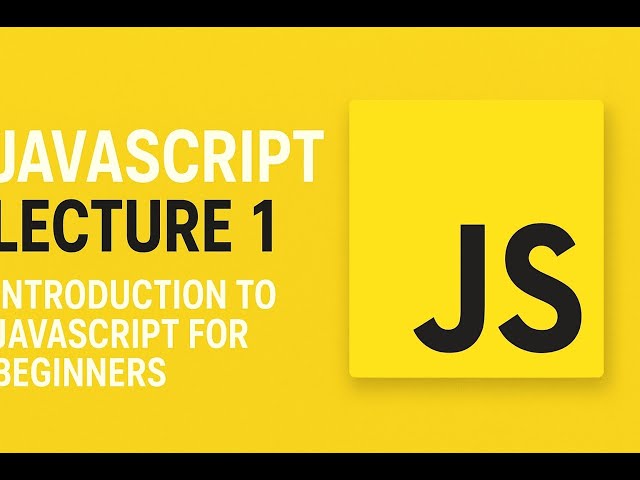 JavaScript Lecture 1: Introduction to JavaScript for Beginners