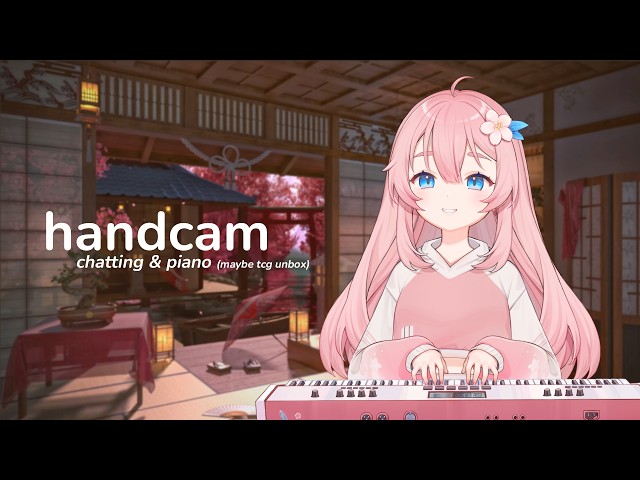 【handcam】 chatting & piano! 🎹✨ (maybe some tcg..?)