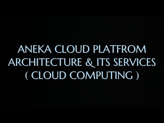 Aneka Cloud Platform - Architecture & it’s Services with Diagram |CC|