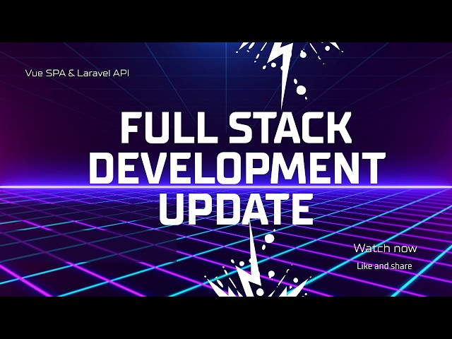 Full Stack Development Update | Vue SPA & Laravel API