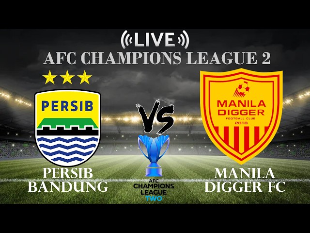 🔴 Persib Bandung vs Manila Digger FC | AFC Champions League Two | Live Score