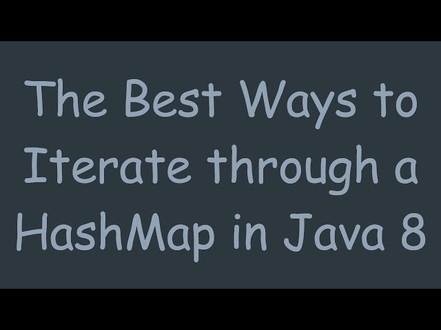 The Best Ways to Iterate through a HashMap in Java 8
