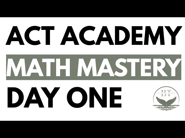 ACT Academy Day 1 | Math Mastery: Essential ACT Math Skills & Strategies