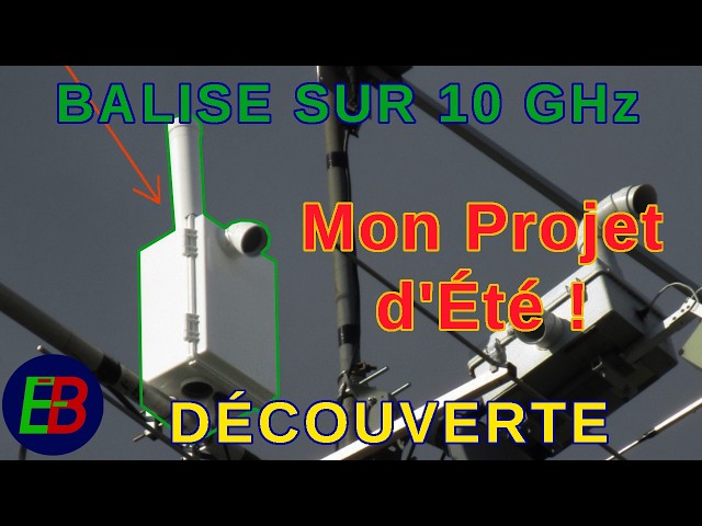EB_#723 Découverte - Ma Balise Radio à 10 GHz, Ce qui m'a tenu occupé cet été!