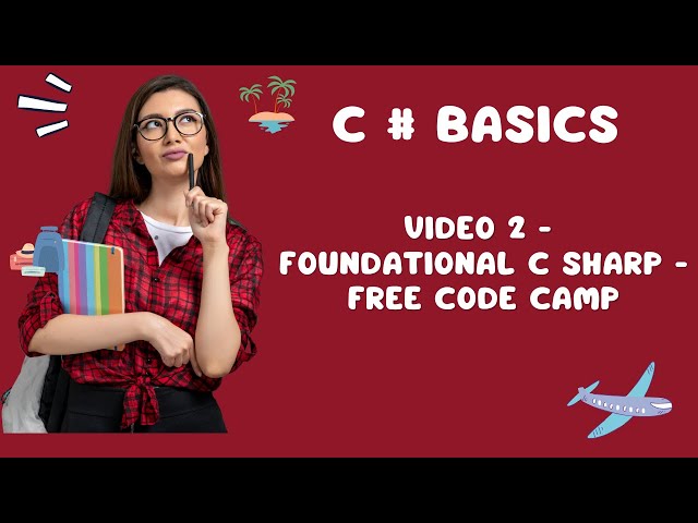 C Sharp Basics - Video 2 - Foundational C Sharp - Free Code Camp