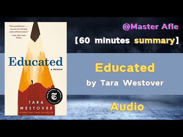 Summary of Educated by Tara Westover | 60 minutes audiobook summary | A Memoir