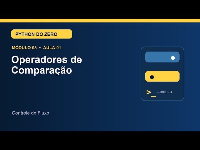 Aula 3.1 — Operadores de Comparação | Curso de Python