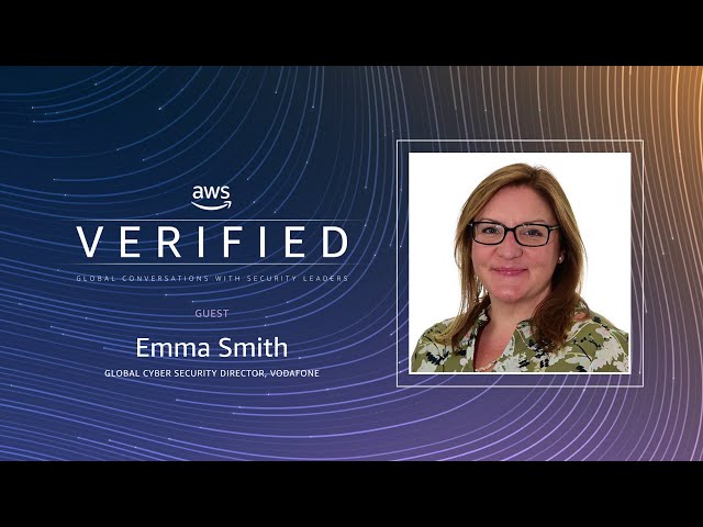 In-depth with Vodafone's Global Cyber Security Director, Emma Smith | AWS Verified