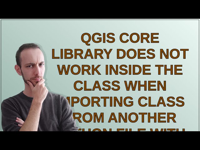 Gis: QGIS core library does not work inside the class when importing class from another Python fi...