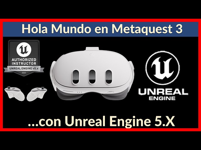 #1. Hola Mundo en Meta Quest 3 con Unreal Engine 5.3
