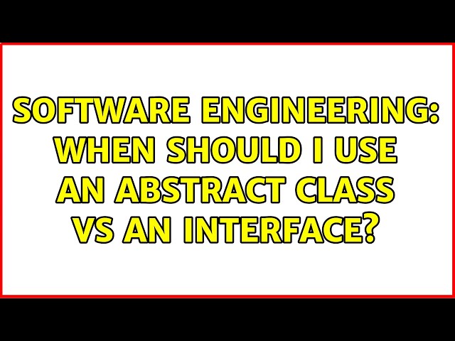 Software Engineering: When should i use an abstract class vs an interface? (4 Solutions!!)