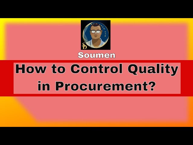 QUALITY ASSURANCE AND CONTROL IN PROCUREMENT,  How to control quality during Procurement Process?