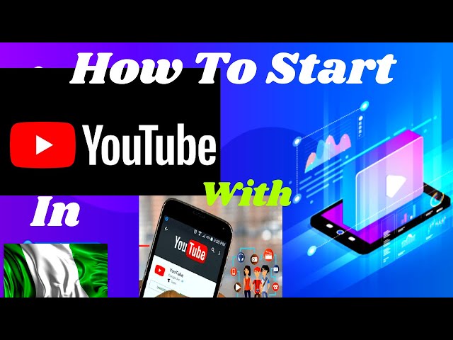 🍀How To Start A YouTube Channel, With Android In Nigeria,🌿{Computer and Mobile Tips }