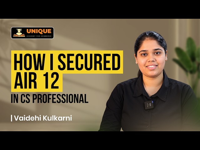 How I Secured AIR 12 in CS Professional | Vaidehi Kulkarni | Unique Academy Face to Face Experience
