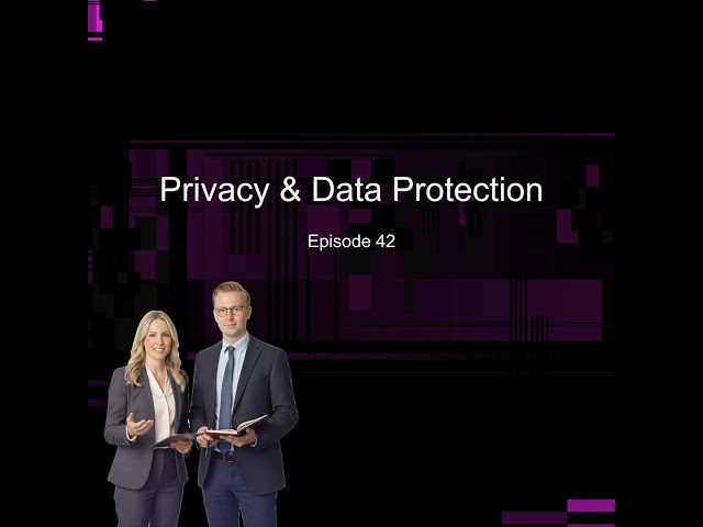 Episode 42 - Privacy & Data Protection
