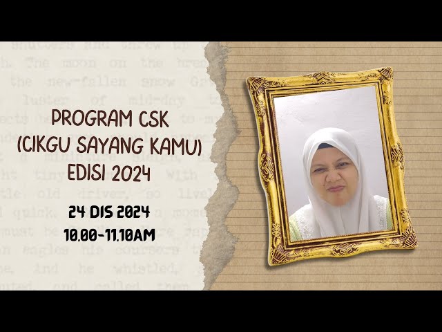 Program Cikgu Sayang Kamu Edisi 2024 (24/12/2024 - 10.00 hingga 11.10am)