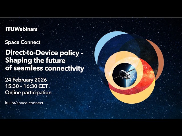 E1 – Direct-to-Device policy: Shaping the future of seamless connectivity – ITU Space Connect