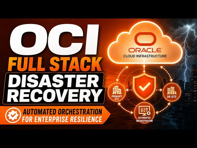 OCI Full Stack Disaster Recovery: Automated Orchestration for Enterprise Resilience | Uplatz