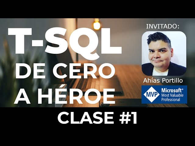 T-SQL DE CERO A HÉROE ft. Ahías Portillo - WORKSHOPS #1