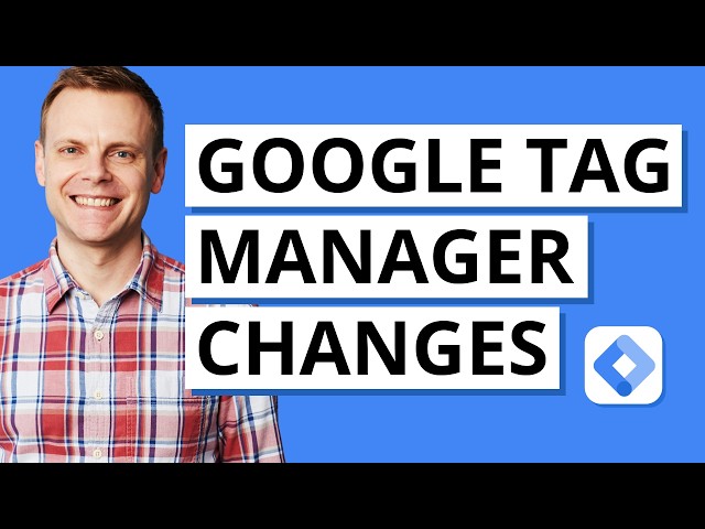 Google Tag Manager Just Changed: Here's What's New