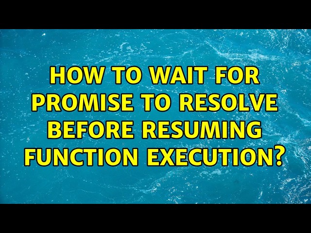How to wait for promise to resolve before resuming function execution? (2 Solutions!!)