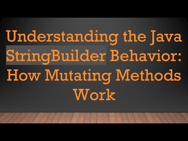 Understanding the Java StringBuilder Behavior: How Mutating Methods Work